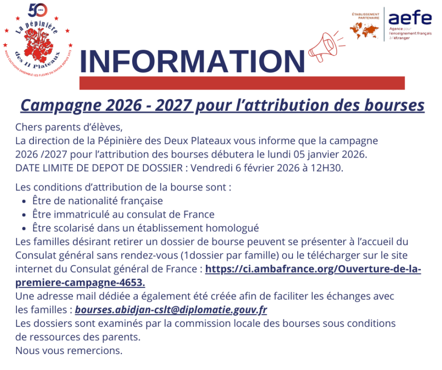 La Campagne de bourses 2026-2027 est ouverte à compter du lundi 05 janvier 2026. La Clôture du dépôt des dossiers prendra fin le vendredi 06 février 2026 à 12h30.